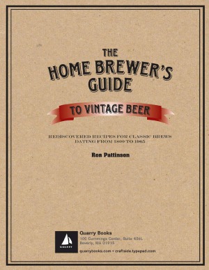 The Home Brewers Guide To Vintage Beer Rediscovered Recipes For Classic Brews Dating From 1800 To 1965 Ronald Pattinson