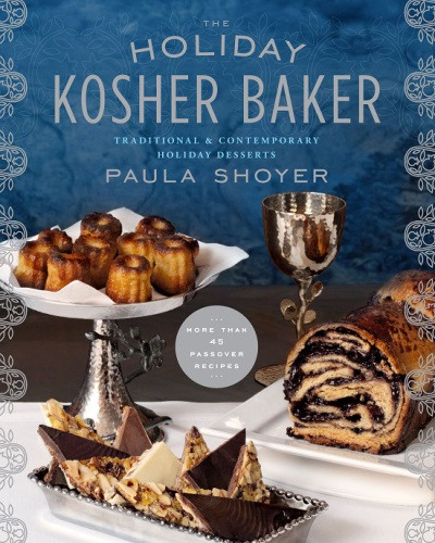 The Holiday Kosher Baker Traditional Contemporary Holiday Desserts Paula Shoyer
