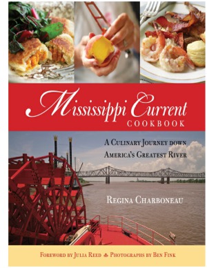 Mississippi Current Cookbook A Culinary Journey Down Americas Greatest River Regina Charboneau