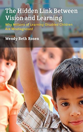 The Hidden Link Between Vision And Learning Why Millions Of Learningdisabled Children Are Misdiagnosed Wendy Beth Rosen