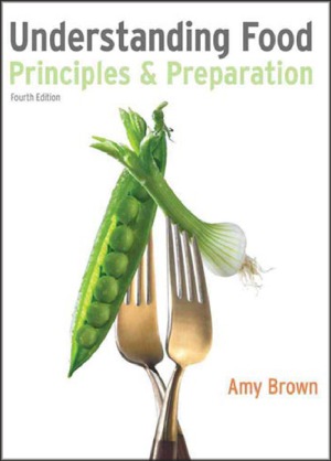 Understanding Food 4th Ed Principles And Preparation 4th Edition Amy Christine Brown