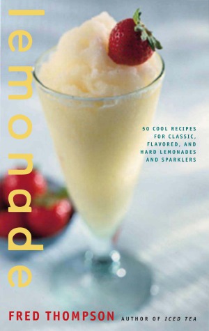 Lemonade 50 Cool Recipes For Classic Flavored And Hard Lemonades And Sparklers 50 Series Fred Thompson