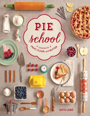Pie School Lessons In Fruit Flour Butte Kate Lebo
