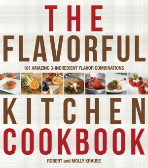 The Flavorful Kitchen Cookbook Robert Krause Molly Krause