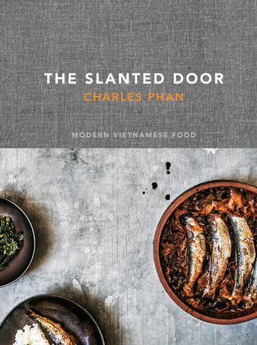 The Slanted Door Modern Vietnamese Food Charles Phan