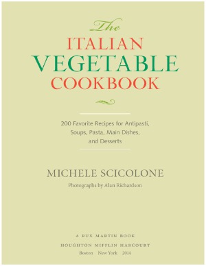 The Italian Vegetable Cookbook 200 Favorite Recipes For Antipasti Soups Pasta Main Dishes And Desserts Michele Scicolone