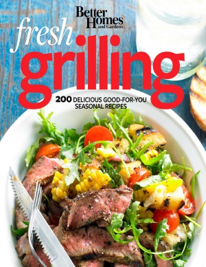 Better Homes Gardens Fresh Grilling Better Homes Gardens