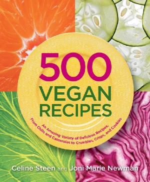 500 Vegan Recipes An Amazing Variety Of Delicious Recipes From Chilis And Casseroles To Crumbles Crisps And Cookies Celine Steen