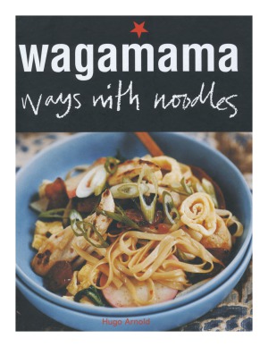 Wagamama Ways With Noodles Hugo Arnold
