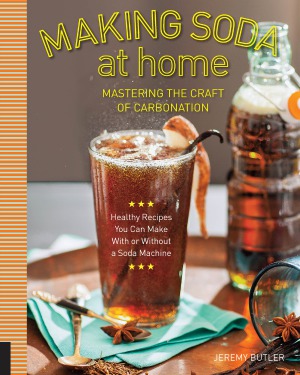 Making Soda At Home Mastering The Craft Of Carbonation Jeremy Butler