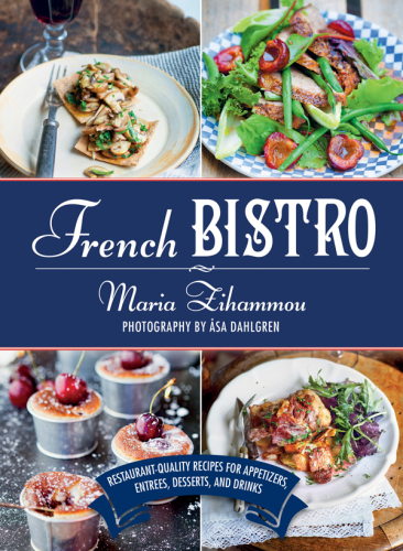 French Bistro Restaurantquality Recipes For Appetizers Entres Desserts And Drinks Maria Zihammou