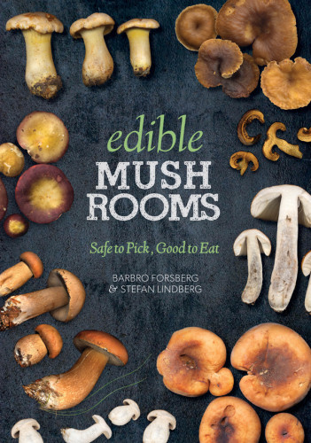 Edible Mushrooms Safe To Pick Good To Eat Barbro Forsberg Stefan Lindberg