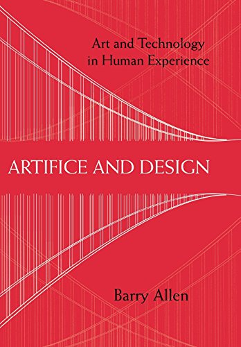 Artifice And Design Art And Technology In Human Experience Barry Allen