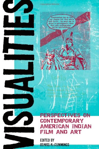 Visualities Perspectives On Contemporary American Indian Film And Art Denise K Cummings