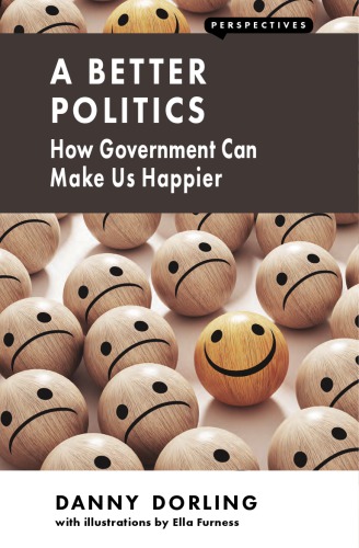 A Better Politics How Government Can Make Us Happier Dorling