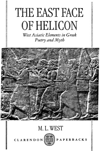The East Face Of Helicon West Asiatic Elements In Greek Poetry And Myth Martin L West