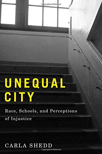 Unequal City Race Schools And Perceptions Of Injustice 1st Edition Carla Shedd