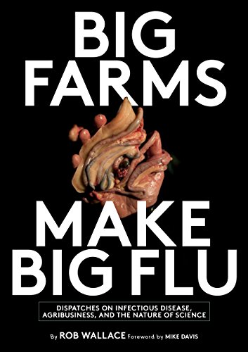 Big Farms Make Big Flu Dispatches On Influenza Agribusiness And The Nature Of Science 1st Edition Rob Wallace