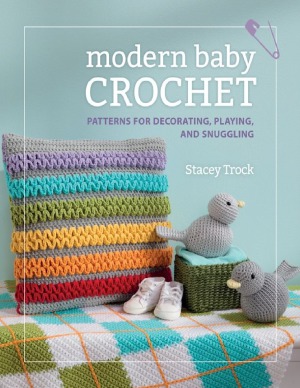 Modern Baby Crochet Patterns For Decorating Playing And Snuggling Stacey Trock