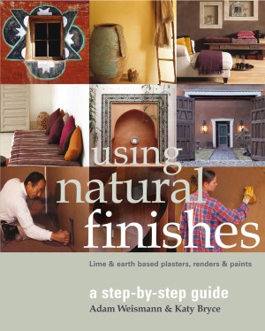 Using Natural Finishes Lime And Earth Based Plasters Renders Paints Adam Weismann Katy Bryce