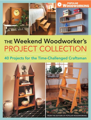 The Weekend Woodworkers Project Collection 40 Projects For The Timechallenged Craftsman Editors Of Popular Woodworking