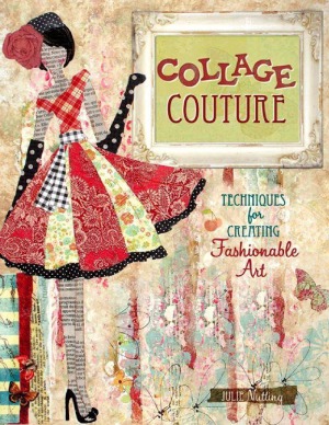 Collage Couture Techniques For Creating Fashionable Art Julie Nutting