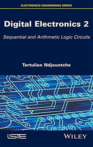 Digital Electronics Volume 2 Sequential And Arithmetic Logic Circuits 1st Edition Tertulien Ndjountche