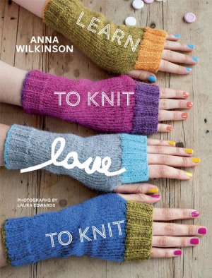 Learn To Knit Love To Knit Anna Wilkinson