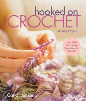 Hooked On Crochet 20 Sassy Projects Candi Jensen