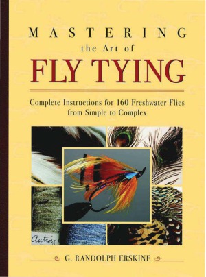 Mastering The Art Of Fly Tying G Randolph Erskine