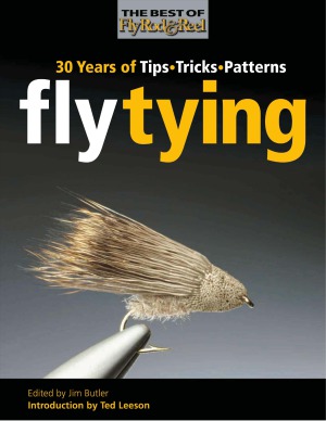 Fly Tying 30 Years Of Tips Tricks And Patterns Best Of Fly Rod Reel Joe Healy