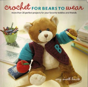 Crochet For Bears To Wear More Than 20 Perfect Projects For Your Favorite Teddies Amy Oneill Houck