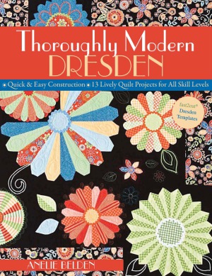 Thoroughly Modern Dresden Quick Easy Construction 13 Lively Quilt Projects For All Skill Levels Anelie Belden