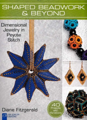 Shaped Beadwork Beyond Dimensional Jewelry In Peyote Stitc 1st Edition Diane Fitzgerald