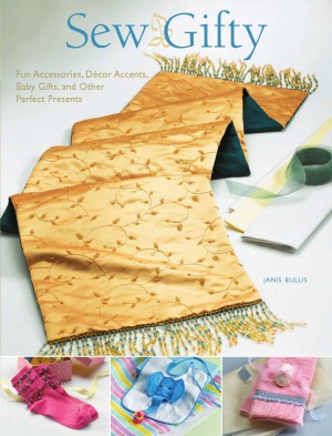Sew Gifty Fun Accessories Decor Accents Baby Gifts And Other Perfect Presents Janis Bullis
