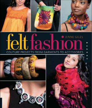 Felt Fashion Couture Projects From Garments To Accessories Jenne Giles