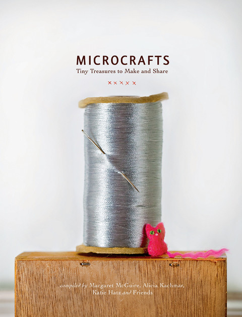 Microcrafts Tiny Treasures To Make And Share Margaret Mcguire