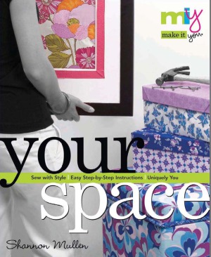 Make It Youyour Space Sew With Style Easy Stepbystep Instructions Uniquely You Shannon Mullen