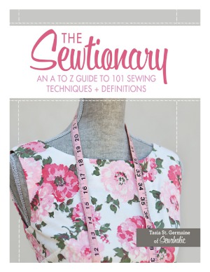 The Sewtionary An A To Z Guide To 101 Sewing Techniques And Definitions Tasia St Germaine