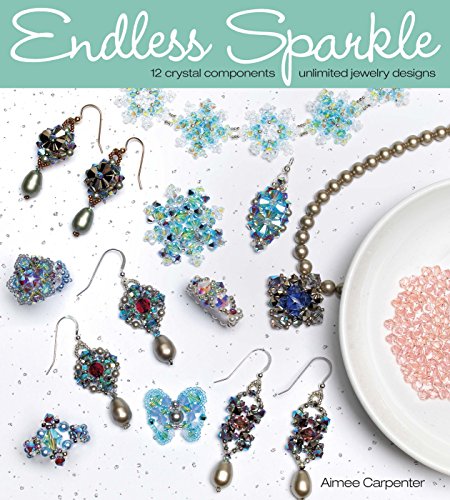 Endless Sparkle 12 Crystal Components Unlimited Jewelry Designs Aimee Carpenter