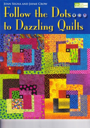 Follow The Dotsto Dazzling Quilts Joan Segna Jayme Crow