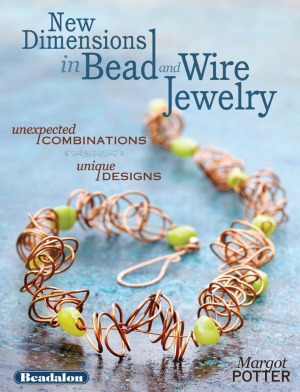 New Dimensions In Bead And Wire Jewelry Unexpected Combinations Unique Designs Margot Potter
