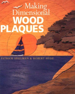 Making Dimensional Wood Plaques 1st Edition Patrick E Spielman