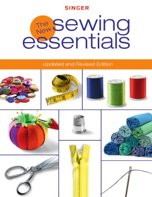 Singer The New Sewing Essentials Updated And Revised Edition Editors Of Creative Publishing