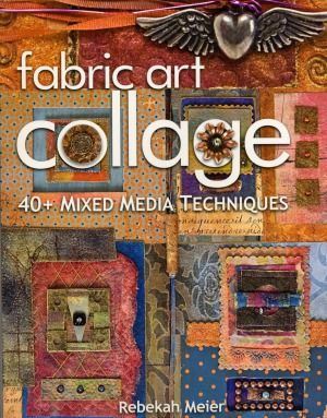 Fabric Art Collage 40 Mixed Media Techniques Rebekah Meier