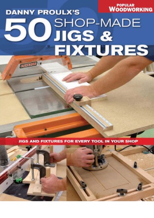 Danny Proulxs 50 Shopmade Jigs Fixtures Danny Proulx