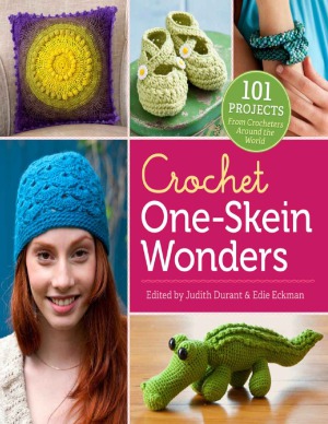 Crochet Oneskein Wonders 101 Projects From Crocheters Around The World 101 Judith Durant Edie Eckman Editors