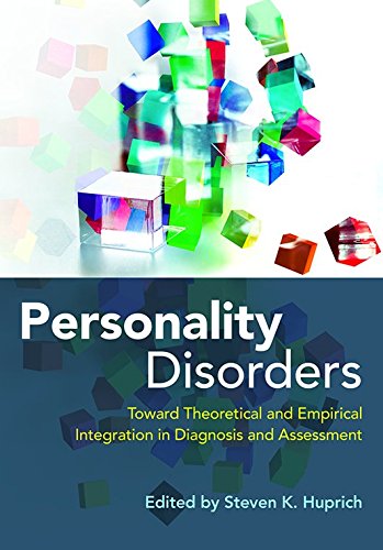 Personality Disorders Toward Theoretical And Empirical Integration In Diagnosis And Assessment 1st Edition Steven K Huprich