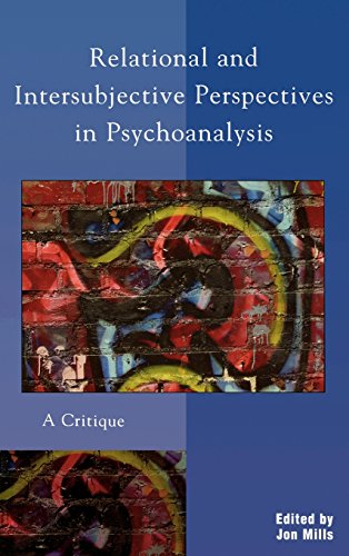Relational And Intersubjective Perspectives In Psychoanalysis A Critique Jon Mills