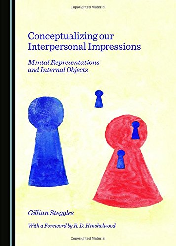 Conceptualizing Our Interpersonal Impressions Mental Representations And Internal Objects 1st Unabridged Gillian Steggles